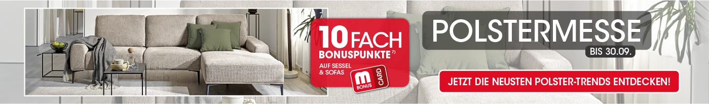 Polstermesse bis 30.09. 10fach Bonuspunkte auf Sessel & Sofas mit der MBonus Card Ausschluss 7