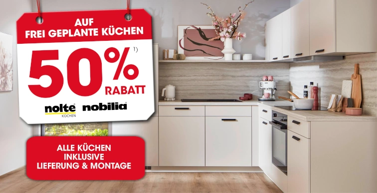 50% auf frei geplante Küchen von nolte küchen und nobilia inkl. Lieferung und Montage Ausschluss 1