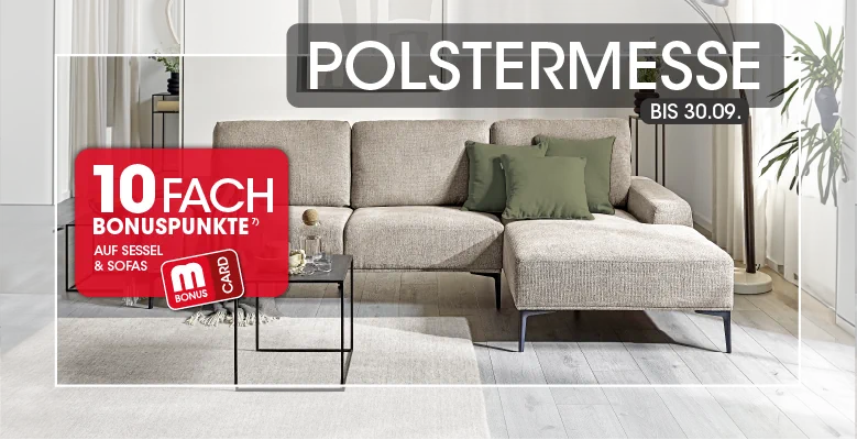 Polstermesse bis 30.09. 10fach Bonuspunkte auf Sessel & Sofas mit der MBonus Card Ausschluss 7
