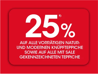 25% auf alle vorrätigen Natur. und  moderne Küpfteppiche sowie auf alle mit Sale gekennzeichneten Teppiche Ausschluss 8