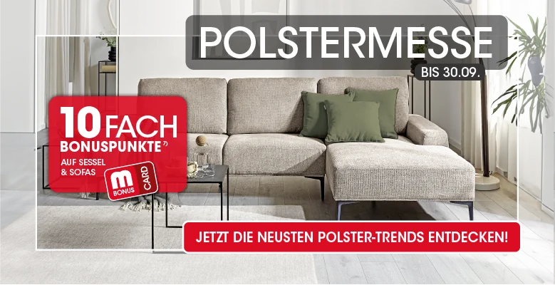 Polstermesse bis 30.09. 10fach Bonuspunkte auf Sessel & Sofas mit der MBonus Card Ausschluss 7