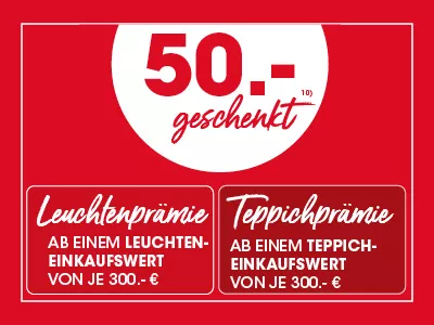 Leuchten und Teppichprämie ab einem einkaufswert von jeweils 300 euro 50euro geschenkt ausschluss 10
