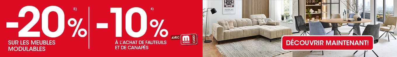 20 % sur les meubles en libre planification, hors exclusion 5, et 10 % sur les fauteuils et canapés avec la carte Mbonus, hors exclusion 6